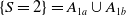 left brace upper S equals 2 right brace equals upper A Subscript 1 a Baseline union upper A Subscript 1 b