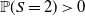 double struck upper P left parenthesis upper S equals 2 right parenthesis greater than 0