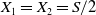 upper X 1 equals upper X 2 equals upper S divided by 2