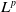 upper L Superscript p