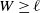 upper W greater than or equals script l