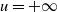 u equals plus normal infinity