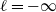 script l equals negative normal infinity