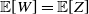 double struck upper E left bracket upper W right bracket equals double struck upper E left bracket upper Z right bracket