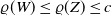 rho left parenthesis upper W right parenthesis less than or equals rho left parenthesis upper Z right parenthesis less than or equals c