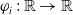 phi Subscript i Baseline colon double struck upper R right arrow double struck upper R