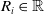 upper R Subscript i Baseline element of double struck upper R