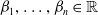 beta 1 comma ellipsis comma beta Subscript n Baseline element of double struck upper R