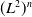 left parenthesis upper L squared right parenthesis Superscript n