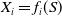 upper X Subscript i Baseline equals f Subscript i Baseline left parenthesis upper S right parenthesis