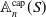 double struck upper A Subscript n Superscript normal c normal a normal p Baseline left parenthesis upper S right parenthesis