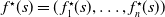 f Superscript star Baseline left parenthesis s right parenthesis equals left parenthesis f 1 Superscript star Baseline left parenthesis s right parenthesis comma ellipsis comma f Subscript n Superscript star Baseline left parenthesis s right parenthesis right parenthesis