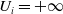 upper U Subscript i Baseline equals plus normal infinity