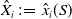 ModifyingAbove upper X With caret Subscript i Baseline colon equals ModifyingAbove x With caret Subscript i Baseline left parenthesis upper S right parenthesis