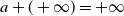a plus left parenthesis plus normal infinity right parenthesis equals plus normal infinity