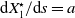 normal d upper X 1 Superscript star Baseline divided by normal d s equals a