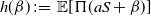 h left parenthesis beta right parenthesis colon equals double struck upper E left bracket normal upper Pi left parenthesis a upper S plus beta right parenthesis right bracket