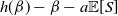 h left parenthesis beta right parenthesis minus beta minus a double struck upper E left bracket upper S right bracket