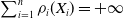 sigma summation Underscript i equals 1 Overscript n Endscripts rho Subscript i Baseline left parenthesis upper X Subscript i Baseline right parenthesis equals plus normal infinity