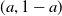 left parenthesis a comma 1 minus a right parenthesis