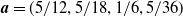 bold italic a equals left parenthesis 5 divided by 12 comma 5 divided by 18 comma 1 divided by 6 comma 5 divided by 36 right parenthesis