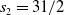 s 2 equals 31 divided by 2