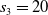 s 3 equals 20