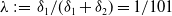 lamda colon equals delta 1 divided by left parenthesis delta 1 plus delta 2 right parenthesis equals 1 divided by 101