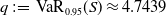 q colon equals normal upper V normal a normal upper R Subscript 0.95 Baseline left parenthesis upper S right parenthesis almost equals 4.7439