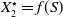 upper X 2 Superscript star Baseline equals f left parenthesis upper S right parenthesis