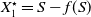 upper X 1 Superscript star Baseline equals upper S minus f left parenthesis upper S right parenthesis