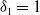 delta 1 equals 1