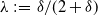 lamda colon equals delta divided by left parenthesis 2 plus delta right parenthesis