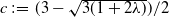 c colon equals left parenthesis 3 minus StartRoot 3 left parenthesis 1 plus 2 lamda right parenthesis EndRoot right parenthesis divided by 2