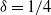 delta equals 1 divided by 4