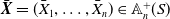 bold italic upper X overbar equals left parenthesis upper X overbar Subscript 1 Baseline comma ellipsis comma upper X overbar Subscript n Baseline right parenthesis element of double struck upper A Subscript n Superscript plus Baseline left parenthesis upper S right parenthesis