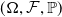 left parenthesis normal upper Omega comma script upper F comma double struck upper P right parenthesis