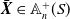 bold italic upper X overbar element of double struck upper A Subscript n Superscript plus Baseline left parenthesis upper S right parenthesis