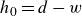 h 0 equals d minus w