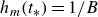 h Subscript m Baseline left parenthesis t Subscript asterisk Baseline right parenthesis equals 1 divided by upper B