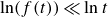 ln left parenthesis f left parenthesis t right parenthesis right parenthesis much less than ln t
