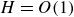 upper H equals upper O left parenthesis 1 right parenthesis