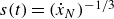 s left parenthesis t right parenthesis equals left parenthesis ModifyingAbove x With dot Subscript upper N Baseline right parenthesis Superscript negative 1 divided by 3
