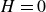 upper H equals 0