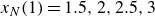x Subscript upper N Baseline left parenthesis 1 right parenthesis equals 1.5 comma 2 comma 2.5 comma 3