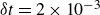 delta t equals 2 times 10 Superscript negative 3