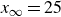 x Subscript normal infinity Baseline equals 25