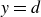 y equals d
