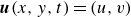 bold italic u left parenthesis x comma y comma t right parenthesis equals left parenthesis u comma v right parenthesis