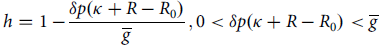 h equals 1 minus StartFraction delta p left parenthesis kappa plus upper R minus upper R 0 right parenthesis Over g overbar EndFraction comma 0 less than delta p left parenthesis kappa plus upper R minus upper R 0 right parenthesis less than g overbar
